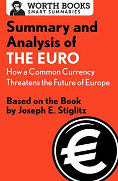 portada Summary and Analysis of The Euro: How a Common Currency Threatens the Future of Europe: Based on the Book by Joseph E. Stiglitz (Smart Summaries) (en Inglés)
