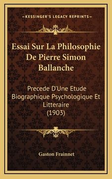 portada Essai Sur La Philosophie De Pierre Simon Ballanche: Precede D'Une Etude Biographique Psychologique Et Litteraire (1903) (en Francés)