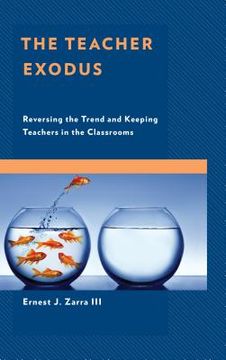 portada The Teacher Exodus: Reversing the Trend and Keeping Teachers in the Classrooms (en Inglés)