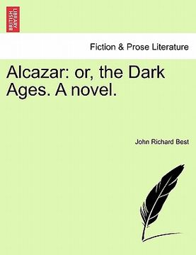portada alcazar: or, the dark ages. a novel. (in English)