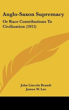 portada anglo-saxon supremacy: or race contributions to civilization (1915) (en Inglés)