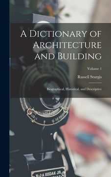 portada A Dictionary of Architecture and Building: Biographical, Historical, and Descriptive; Volume 1 (en Inglés)