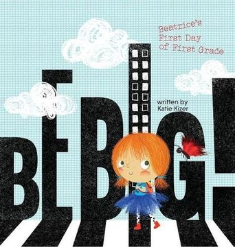portada Be Big!: Beatrice's First Day of First Grade (in English)