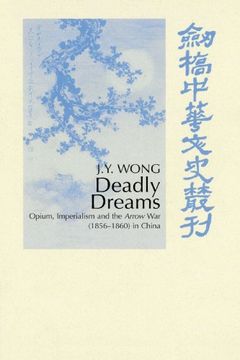 portada Deadly Dreams: Opium and the Arrow war (1856-1860) in China (Cambridge Studies in Chinese History, Literature and Institutions) (in English)