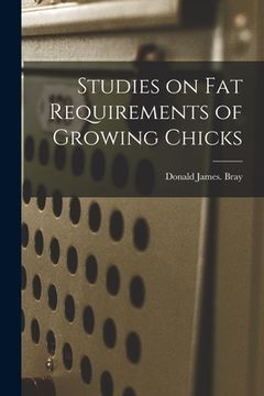 portada Studies on Fat Requirements of Growing Chicks (in English)