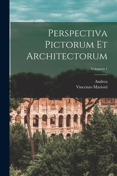 portada Perspectiva pictorum et architectorum; Volumen 1 (en Latin)