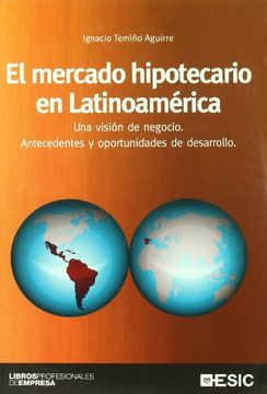 portada El Mercado Hipotecario en Latinoamerica: Una Visión de Negocio. Antecedentes y Oportunidades de Desarrollo. (Libros Profesionales) (in Spanish)