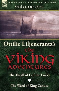 portada Ottilie A. Liljencrantz's 'The Viking Adventures': Volume 1-The Thrall of Leif the Lucky and The Ward of King Canute (en Inglés)