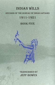 portada Indian Wills, 1911-1921 Book Five: Records of the Bureau of Indian Affairs (en Inglés)