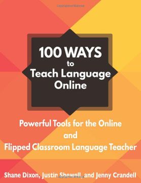 portada 100 Ways to Teach Language Online: Powerful Tools for the Online and Flipped Classroom Language Teacher