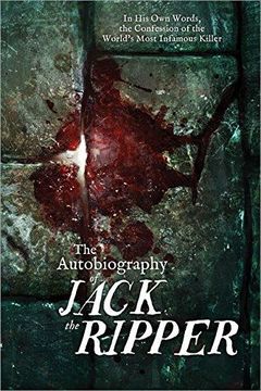 portada The Autobiography of Jack the Ripper: In His Own Words, The Confession of the World's Most Infamous Killer (in English)