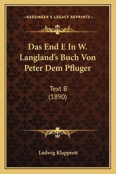 portada Das End E In W. Langland's Buch Von Peter Dem Pfluger: Text B (1890) (en Alemán)
