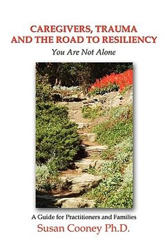 portada caregivers, trauma and the road to resiliency: you are not alone (en Inglés)
