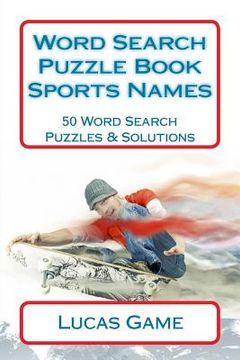 portada Word Search Puzzle Book Sports Names: 50 Word Search Puzzles & Solutions (en Inglés)