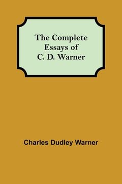 portada The Complete Essays of C. D. Warner (en Inglés)