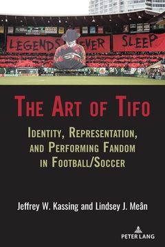 portada The Art of Tifo: Identity, Representation, and Performing Fandom in Football/Soccer (en Inglés)