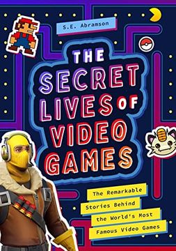 portada The Secret Lives of Video Games: The Remarkable Stories Behind the World'S Most Famous Video Games (en Inglés)