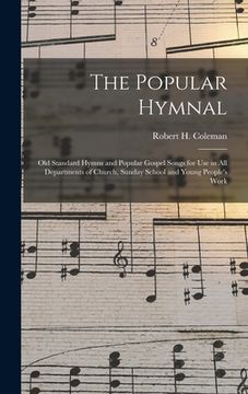 portada The Popular Hymnal: Old Standard Hymns and Popular Gospel Songs for Use in All Departments of Church, Sunday School and Young People's Wor (en Inglés)