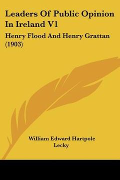 portada leaders of public opinion in ireland v1: henry flood and henry grattan (1903) (en Inglés)