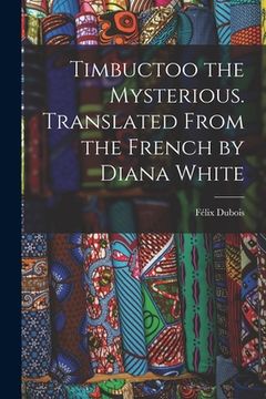 portada Timbuctoo the Mysterious. Translated From the French by Diana White (en Inglés)