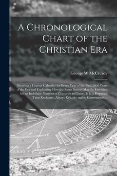 portada A Chronological Chart of the Christian Era [microform]: Showing a Correct Calendar for Every Year of the First 2000 Years of the Era and Explaining Ho (en Inglés)