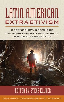 portada Latin American Extractivism: Dependency, Resource Nationalism, and Resistance in Broad Perspective (en Inglés)