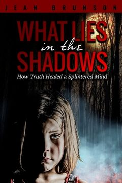 portada What Lies in the Shadows: How Truth Healed a Splintered Mind (en Inglés)