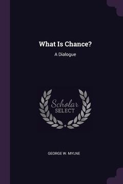 portada What Is Chance?: A Dialogue (en Inglés)