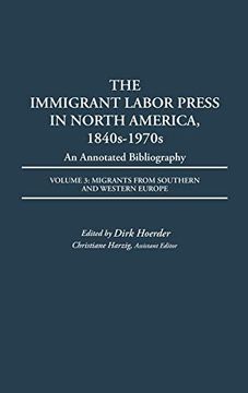 portada The Immigrant Labor Press in North America, 1840S-1970S: An Annotated Bibliography: Volume 3: Migrants From Southern and Western Europe (en Inglés)
