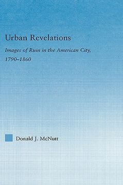 portada urban revelations: images of ruin in the american city, 1790-1860 (en Inglés)