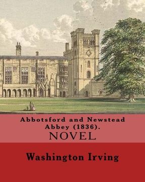 portada Abbotsford and Newstead Abbey (1836). By: Washington Irving: Washington Irving (April 3, 1783 – November 28, 1859) was an American short story writer, ... and diplomat of the early 19th century.