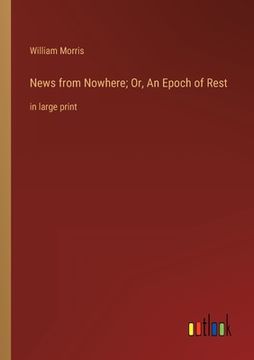 portada News from Nowhere; Or, An Epoch of Rest: in large print (in English)