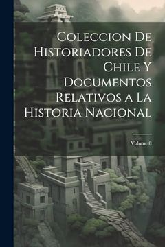portada Coleccion de Historiadores de Chile y Documentos Relativos a la Historia Nacional; Volume 8