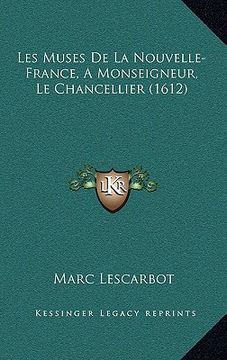 portada Les Muses De La Nouvelle-France, A Monseigneur, Le Chancellier (1612) (en Francés)