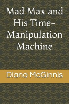 portada Mad Max and His Time-Manipulation Machine (en Inglés)