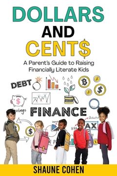 portada Dollars and Cent$: A Parent's Guide to Raising Financially Literate Kids (in English)