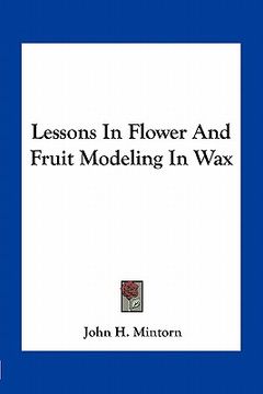 portada lessons in flower and fruit modeling in wax (en Inglés)