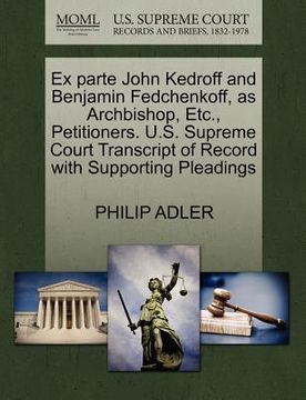 portada ex parte john kedroff and benjamin fedchenkoff, as archbishop, etc., petitioners. u.s. supreme court transcript of record with supporting pleadings