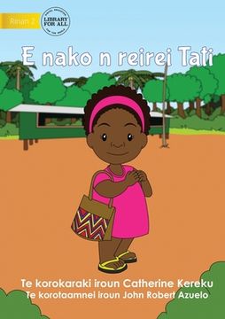 portada Tati Goes to School - E nako n reirei Tati (Te Kiribati) (en Inglés)