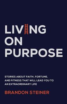 portada Living on Purpose: Stories about Faith, Fortune, and Fitness That Will Lead You to an Extraordinary Life (in English)