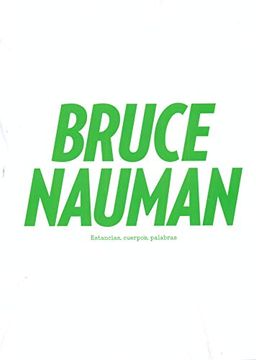 portada Bruce Nauman: Estancias, Cuerpos, Palabras