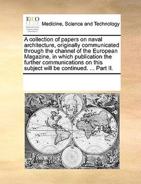 portada a collection of papers on naval architecture, originally communicated through the channel of the european magazine, in which publication the further (in English)