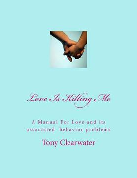portada Love Is Killing Me: A Manual For Love (en Inglés)