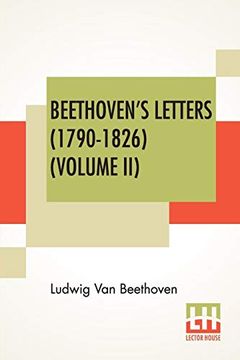 portada Beethoven'S Letters (1790-1826) (Volume Ii): From the Collection of dr. Ludwig Nohl. Also his Letters to the Archduke Rudolph, Cardinal-Archbishop of. Translated by Lady Wallace. (in two vo (in English)