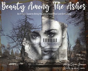 portada Beauty Among The Ashes: An Artist's Quest to Bring Hope to a Town That Lost Everything (in English)