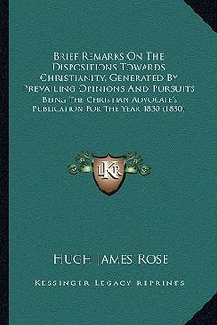 portada brief remarks on the dispositions towards christianity, generated by prevailing opinions and pursuits: being the christian advocate's publication for (en Inglés)