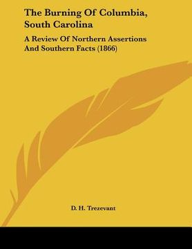 portada the burning of columbia, south carolina: a review of northern assertions and southern facts (1866)