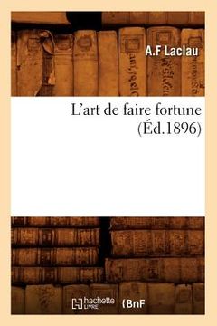 portada L'Art de Faire Fortune (Éd.1896) (en Francés)