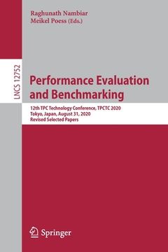 portada Performance Evaluation and Benchmarking: 12th Tpc Technology Conference, Tpctc 2020, Tokyo, Japan, August 31, 2020, Revised Selected Papers (en Inglés)