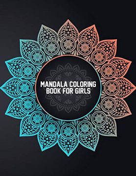 portada Mandala Coloring Book for Girls: Coloring Mandalas for Girls Ages 6-8, 9-12 Years old - Easy Mandala Coloring Book for Boys and Girls With Flowers, Mandalas, Paisley Patterns, Animals and Much More (en Inglés)
